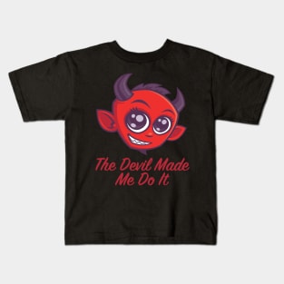 The Devil Made Me Do It Kids T-Shirt